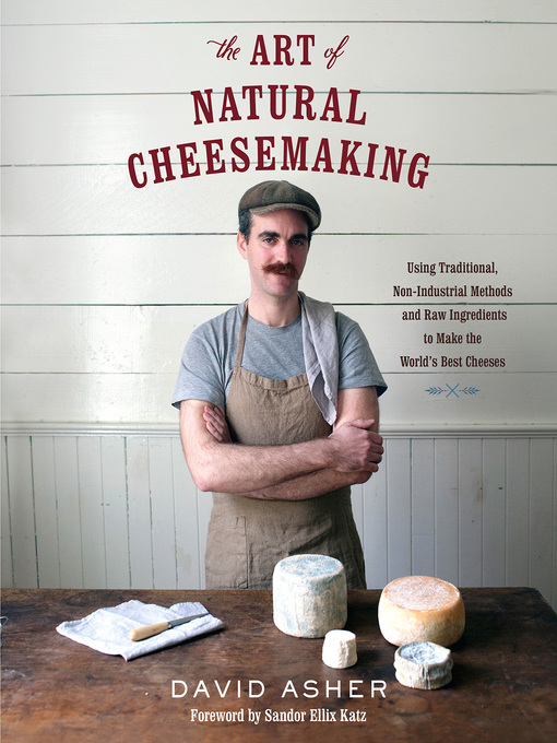 Title details for The Art of Natural Cheesemaking by David Asher - Wait list